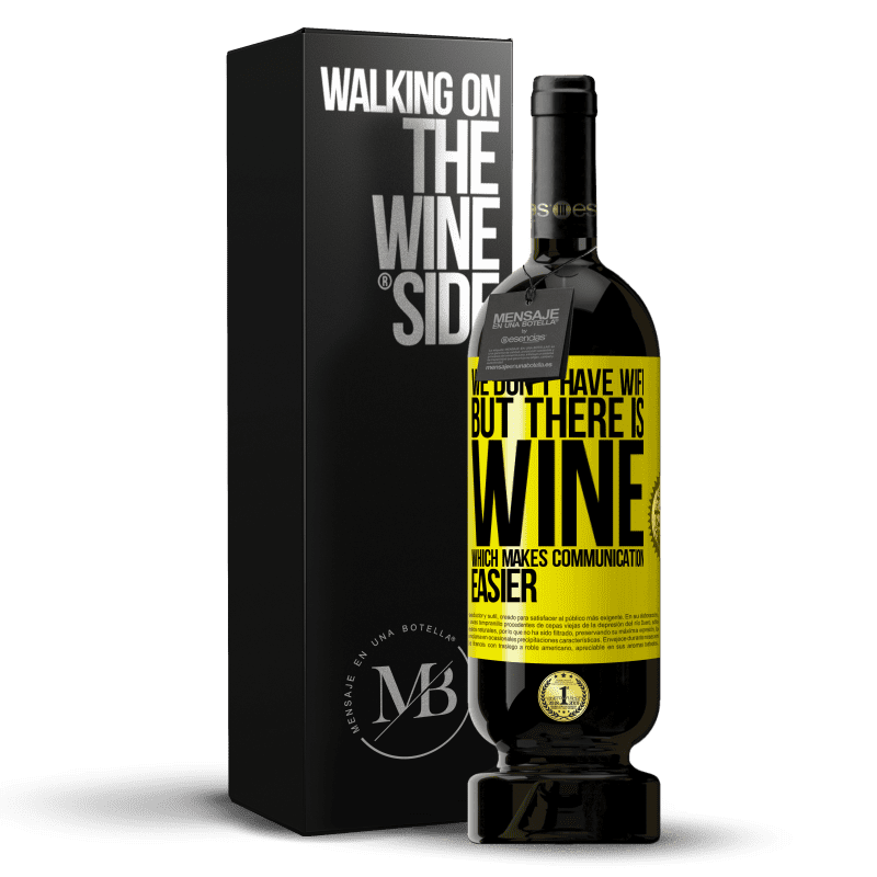 49,95 € Free Shipping | Red Wine Premium Edition MBS® Reserve We don't have Wifi, but there is wine, which makes communication easier Yellow Label. Customizable label Reserve 12 Months Harvest 2014 Tempranillo