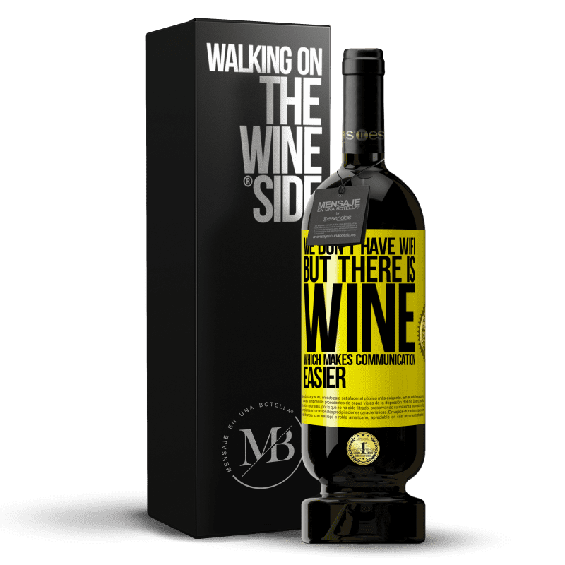 49,95 € Free Shipping | Red Wine Premium Edition MBS® Reserve We don't have Wifi, but there is wine, which makes communication easier Yellow Label. Customizable label Reserve 12 Months Harvest 2015 Tempranillo