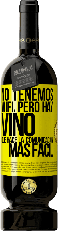 49,95 € Envío gratis | Vino Tinto Edición Premium MBS® Reserva No tenemos Wifi, pero hay vino, que hace la comunicación más fácil Etiqueta Amarilla. Etiqueta personalizable Reserva 12 Meses Cosecha 2014 Tempranillo