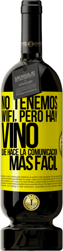 49,95 € Envío gratis | Vino Tinto Edición Premium MBS® Reserva No tenemos Wifi, pero hay vino, que hace la comunicación más fácil Etiqueta Amarilla. Etiqueta personalizable Reserva 12 Meses Cosecha 2016 Tempranillo
