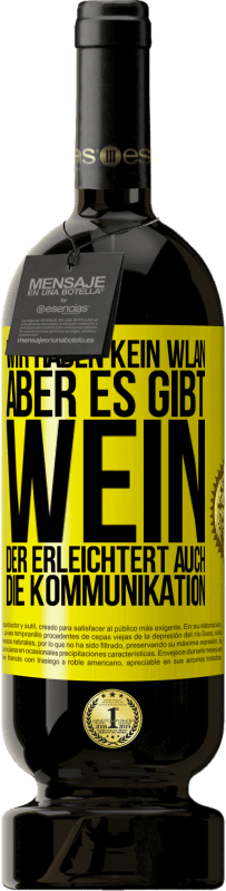49,95 € Kostenloser Versand | Rotwein Premium Ausgabe MBS® Reserve Wir haben kein WLAN, aber es gibt Wein, der erleichtert auch die Kommunikation Gelbes Etikett. Anpassbares Etikett Reserve 12 Monate Ernte 2016 Tempranillo