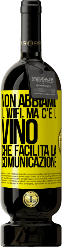 49,95 € Spedizione Gratuita | Vino rosso Edizione Premium MBS® Riserva Non abbiamo il Wifi, ma c'è il vino, che facilita la comunicazione Etichetta Gialla. Etichetta personalizzabile Riserva 12 Mesi Raccogliere 2014 Tempranillo