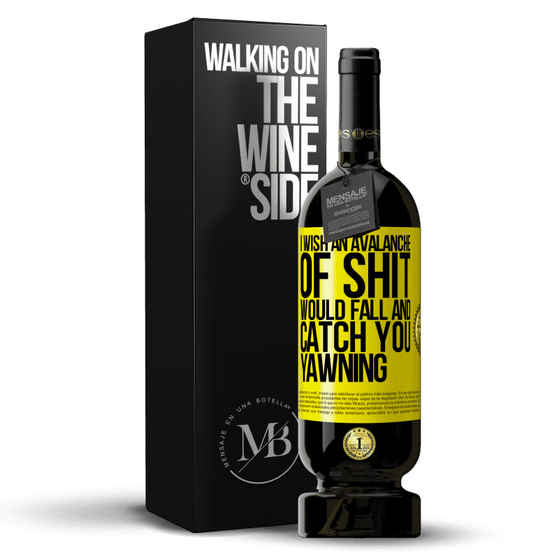 49,95 € Free Shipping | Red Wine Premium Edition MBS® Reserve I wish an avalanche of shit would fall and catch you yawning Yellow Label. Customizable label Reserve 12 Months Harvest 2014 Tempranillo