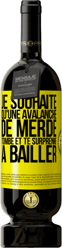 «Je souhaite qu'une avalanche de merde tombe et te surprenne à bâiller» Édition Premium MBS® Réserve