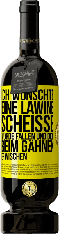 Kostenloser Versand | Rotwein Premium Ausgabe MBS® Reserve Ich wünschte, eine Lawine Scheiße würde fallen und dich beim Gähnen erwischen Gelbes Etikett. Anpassbares Etikett Reserve 12 Monate Ernte 2014 Tempranillo