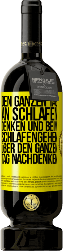 Kostenloser Versand | Rotwein Premium Ausgabe MBS® Reserve Den ganzen Tag an schlafen denken und beim Schlafengehen über den ganzen Tag nachdenken Gelbes Etikett. Anpassbares Etikett Reserve 12 Monate Ernte 2014 Tempranillo