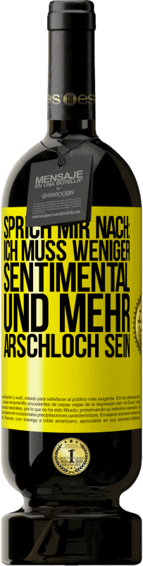 Kostenloser Versand | Rotwein Premium Ausgabe MBS® Reserve Sprich mir nach: Ich muss weniger sentimental und mehr Arschloch sein Gelbes Etikett. Anpassbares Etikett Reserve 12 Monate Ernte 2014 Tempranillo