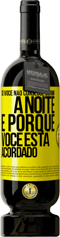 «Se você não consegue dormir à noite é porque você está acordado» Edição Premium MBS® Reserva
