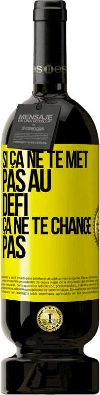 Envoi gratuit | Vin rouge Édition Premium MBS® Réserve Si ça ne te met pas au défi, ça ne te change pas Étiquette Jaune. Étiquette personnalisable Réserve 12 Mois Récolte 2014 Tempranillo