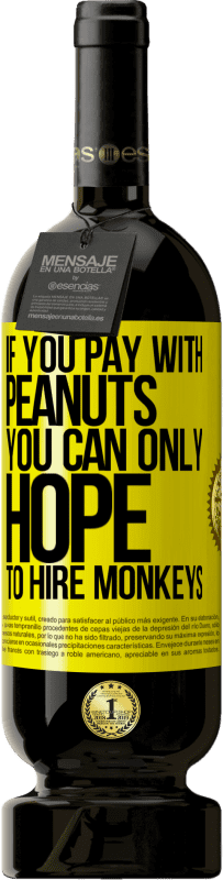 49,95 € 免费送货 | 红酒 高级版 MBS® 预订 如果用花生付款，就只能希望雇用猴子 黄色标签. 可自定义的标签 预订 12 个月 收成 2016 Tempranillo
