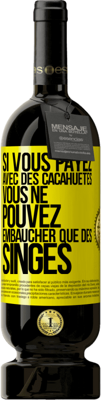 Envoi gratuit | Vin rouge Édition Premium MBS® Réserve Si vous payez avec des cacahuètes, vous ne pouvez embaucher que des singes Étiquette Jaune. Étiquette personnalisable Réserve 12 Mois Récolte 2015 Tempranillo