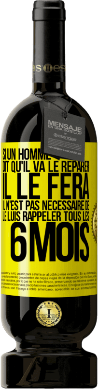 «Si un homme dit qu'il va le réparer, il le fera. Il n'est pas nécessaire de le luis rappeler tous les 6 mois» Édition Premium MBS® Réserve