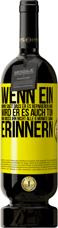 Kostenloser Versand | Rotwein Premium Ausgabe MBS® Reserve Wenn ein Mann sagt, dass er es reparieren wird, wird er es auch tun. Man muss ihn nicht alle 6 Monate daran erinnern Gelbes Etikett. Anpassbares Etikett Reserve 12 Monate Ernte 2014 Tempranillo