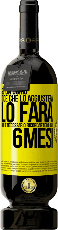«Se un uomo dice che lo aggiusterà, lo farà. Non è necessario ricordartelo ogni 6 mesi» Edizione Premium MBS® Riserva