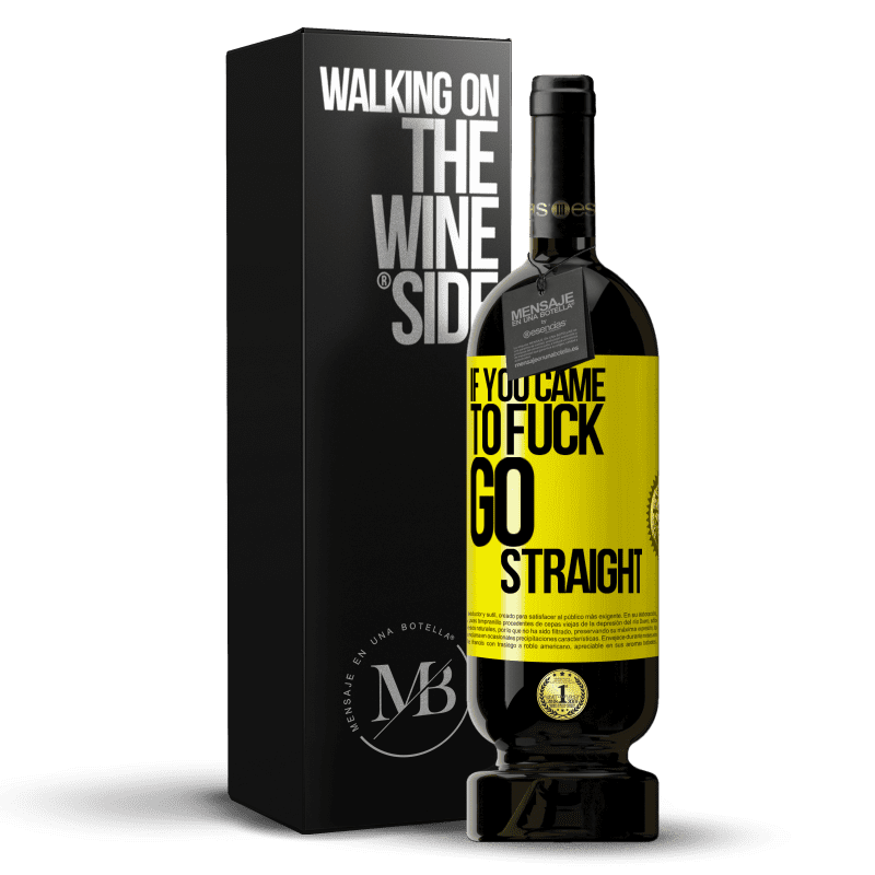 49,95 € Free Shipping | Red Wine Premium Edition MBS® Reserve If you came to fuck, go straight Yellow Label. Customizable label Reserve 12 Months Harvest 2014 Tempranillo