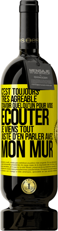 49,95 € | Vin rouge Édition Premium MBS® Réserve C'est toujours très agréable d'avoir quelqu'un pour vous écouter. Je viens tout juste d'en parler avec mon mur Étiquette Jaune. Étiquette personnalisable Réserve 12 Mois Récolte 2015 Tempranillo