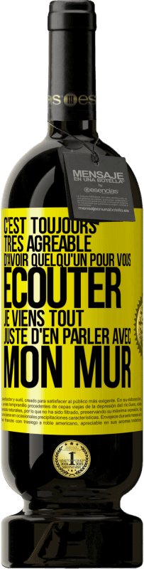49,95 € | Vin rouge Édition Premium MBS® Réserve C'est toujours très agréable d'avoir quelqu'un pour vous écouter. Je viens tout juste d'en parler avec mon mur Étiquette Jaune. Étiquette personnalisable Réserve 12 Mois Récolte 2016 Tempranillo