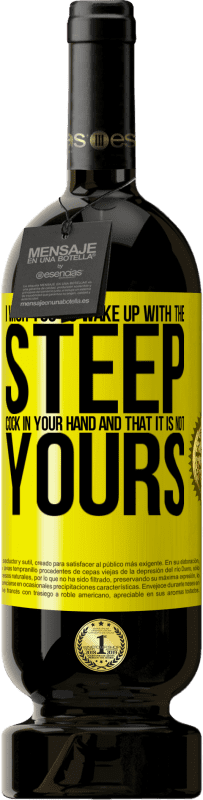 49,95 € | Красное вино Premium Edition MBS® Бронировать Желаю тебе проснуться с крутым членом в руке и чтоб он не твой Желтая этикетка. Настраиваемая этикетка Бронировать 12 Месяцы Урожай 2016 Tempranillo