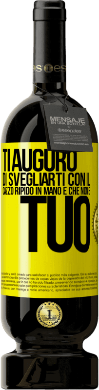 Spedizione Gratuita | Vino rosso Edizione Premium MBS® Riserva Ti auguro di svegliarti con il cazzo ripido in mano e che non è tuo Etichetta Gialla. Etichetta personalizzabile Riserva 12 Mesi Raccogliere 2014 Tempranillo