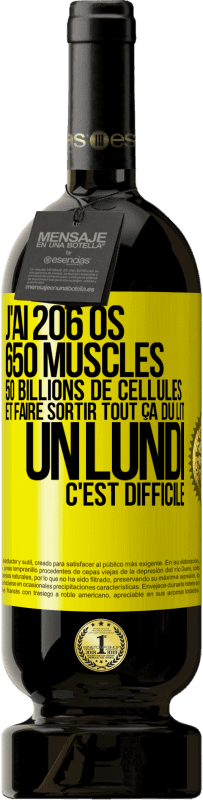 49,95 € | Vin rouge Édition Premium MBS® Réserve J'ai 206 os, 650 muscles, 50 billions de cellules et faire sortir tout ça du lit un lundi c'est difficile Étiquette Jaune. Étiquette personnalisable Réserve 12 Mois Récolte 2014 Tempranillo