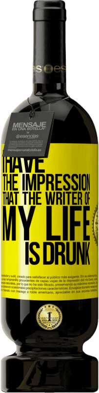 «I have the impression that the writer of my life is drunk» Premium Edition MBS® Reserve