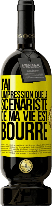 «J'ai l'impression que le scénariste de ma vie est bourré» Édition Premium MBS® Réserve