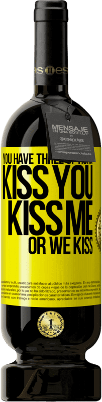 Free Shipping | Red Wine Premium Edition MBS® Reserve You have three options: kiss you, kiss me or we kiss Yellow Label. Customizable label Reserve 12 Months Harvest 2016 Tempranillo