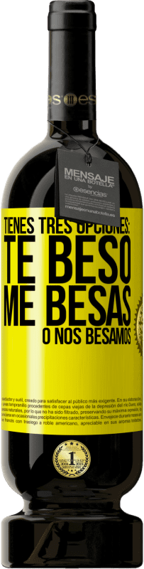 «Tienes tres opciones: te beso, me besas o nos besamos» Edición Premium MBS® Reserva