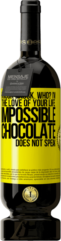 Free Shipping | Red Wine Premium Edition MBS® Reserve Knock Knock. Who? I'm the love of your life. Impossible, chocolate does not speak Yellow Label. Customizable label Reserve 12 Months Harvest 2014 Tempranillo