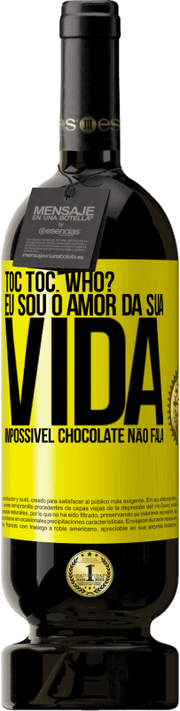 Envio grátis | Vinho tinto Edição Premium MBS® Reserva TOC Toc. Who? Eu sou o amor da sua vida. Impossível chocolate não fala Etiqueta Amarela. Etiqueta personalizável Reserva 12 Meses Colheita 2014 Tempranillo