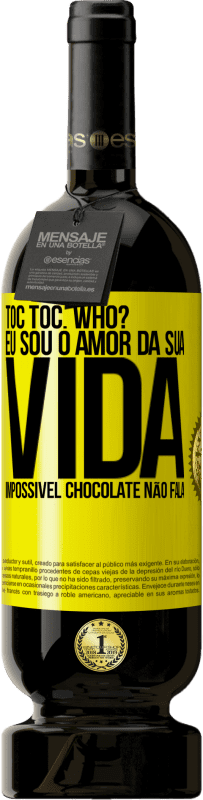 Envio grátis | Vinho tinto Edição Premium MBS® Reserva TOC Toc. Who? Eu sou o amor da sua vida. Impossível chocolate não fala Etiqueta Amarela. Etiqueta personalizável Reserva 12 Meses Colheita 2016 Tempranillo