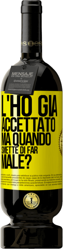 Spedizione Gratuita | Vino rosso Edizione Premium MBS® Riserva L'ho già accettato, ma quando smette di far male? Etichetta Gialla. Etichetta personalizzabile Riserva 12 Mesi Raccogliere 2014 Tempranillo