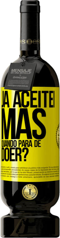 «Já aceitei, mas quando para de doer?» Edição Premium MBS® Reserva