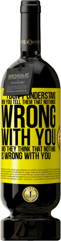 49,95 € 送料無料 | 赤ワイン プレミアム版 MBS® 予約する 私は男性を理解していません。あなたは彼らにあなたには何も悪いことはないと言い、彼らはあなたに何も悪いことはないと思います 黄色のラベル. カスタマイズ可能なラベル 予約する 12 月 収穫 2016 Tempranillo