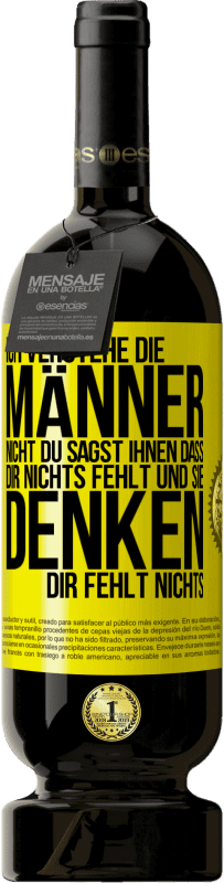 Kostenloser Versand | Rotwein Premium Ausgabe MBS® Reserve Ich verstehe die Männer nicht. Du sagst ihnen, dass dir nichts fehlt und sie denken, dir fehlt nichts. Gelbes Etikett. Anpassbares Etikett Reserve 12 Monate Ernte 2016 Tempranillo